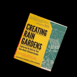 Creating Rain Gardens by Cleo Woelfle-Erskine