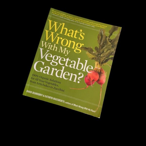 What's Wrong with my Vegetable Garden by David Deardorff