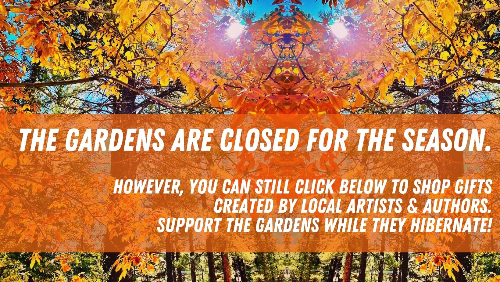 The Arb closes for winter on November 1! (3) The Gardens are closed for the season, but click below to shop gifts created by local artists and authors. Support the gardens while they hibernate.