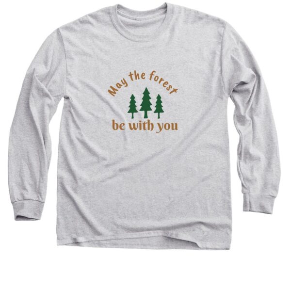 May the forest be with you long sleeve shirt